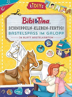 Schnippeln - Kleben - Fertig! Bibi & Tina - Bastelspass im Galopp