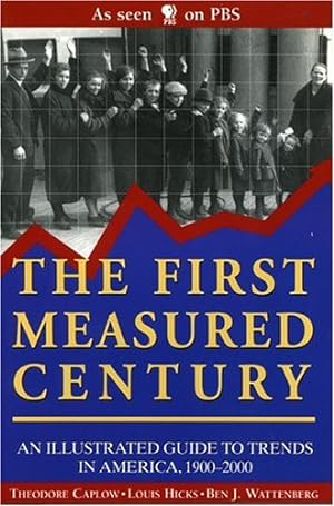 Seller image for The First Measured Century: An Illustrated Guide to Trends in America, 1900-2000 by Caplow, Theodore, Hicks, Louis, Wattenberg, Ben J. [Paperback ] for sale by booksXpress