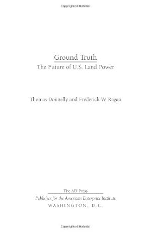 Imagen del vendedor de Ground Truth: The Future of U.S. Land Power by Donnelly, Thomas, Kagan, Frederick [Paperback ] a la venta por booksXpress