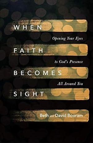Image du vendeur pour When Faith Becomes Sight: Opening Your Eyes to God's Presence All Around You by Booram, Beth A., Booram, David [Paperback ] mis en vente par booksXpress