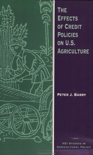 Imagen del vendedor de The Effects of Credit Policies on U.S. Agriculture (AEI Studies in Agricultural Policy) by Barry, Peter J. [Paperback ] a la venta por booksXpress