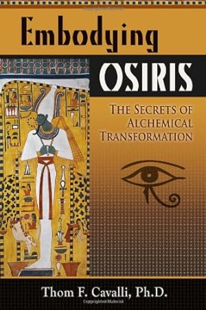 Immagine del venditore per Embodying Osiris: The Secrets of Alchemical Transformation by Cavalli PhD, Thom F [Paperback ] venduto da booksXpress