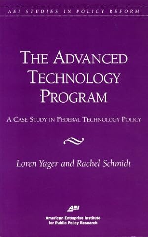 Seller image for The Advanced Technology Program: A Case Study in Federal Technology Policy (Aei Studies in Policy Reform) by Yager, Loren, Schmidt, Rachel [Paperback ] for sale by booksXpress