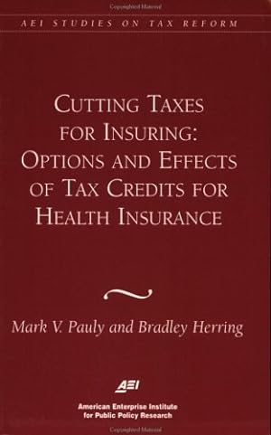 Seller image for Cutting Taxes for Insuring: Options and Effects of Tax Credits for Health Insurance (AEI Studies on Tax Reform) by Pauly, Mark V., Herring, Bradley [Paperback ] for sale by booksXpress