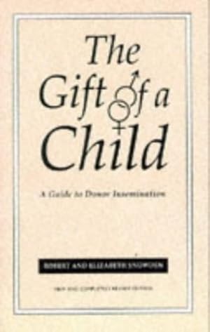 Seller image for Gift Of A Child: A Guide to Donor Insemination by Snowden, Robert, Snowden, Elizabeth [Paperback ] for sale by booksXpress