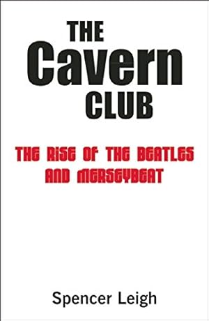 Immagine del venditore per The Cavern Club: The Rise of the Beatles and Merseybeat by Leigh, Spencer [Paperback ] venduto da booksXpress