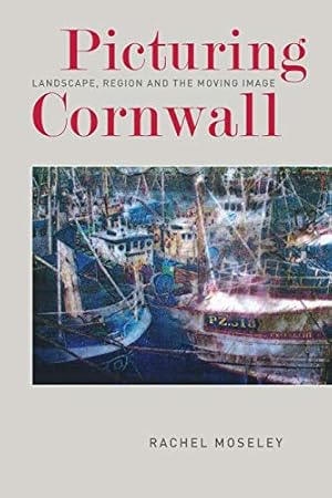 Seller image for Picturing Cornwall: Landscape, Region and the Moving Image by Moseley, Rachel [Paperback ] for sale by booksXpress