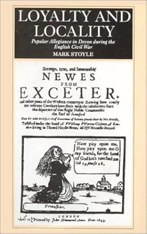 Seller image for Loyalty and Locality: Popular Allegiance in Devon during the English Civil War (History) by Stoyle, Mark [Hardcover ] for sale by booksXpress