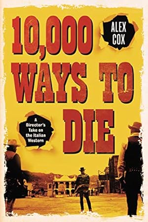 Image du vendeur pour 10,000 Ways to Die: A Director's Take on the Italian Western by Cox, Alex [Paperback ] mis en vente par booksXpress