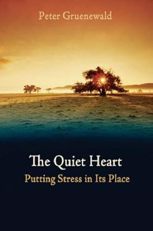 Imagen del vendedor de The Quiet Heart: Putting Stress In Its Place by Gruenewald, Peter [Paperback ] a la venta por booksXpress