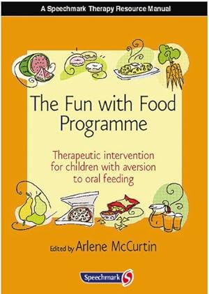 Immagine del venditore per The Fun with Food Programme: Therapeutic Intervention for Children with Aversion to Oral Feeding (Speechmark Therapy Resource Manual) by McCurtin, Arlene [Spiral-bound ] venduto da booksXpress