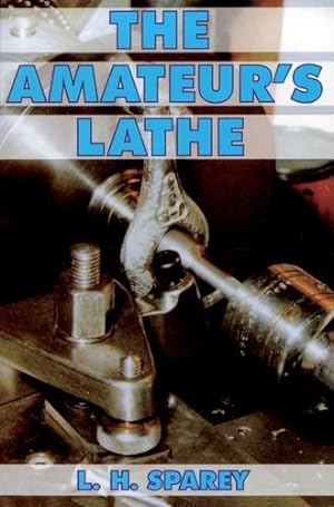 Seller image for The Amateur's Lathe by L.H. Sparey [Paperback ] for sale by booksXpress