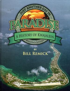 Just Another Day in Paradise A History of Kwajalein, Marshall Islands