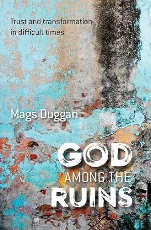 Seller image for God Among the Ruins: Trust and transformation in difficult times by Mags Duggan [Paperback ] for sale by booksXpress