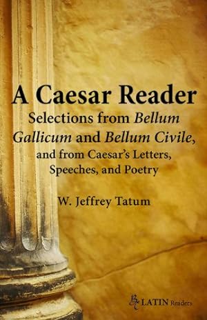 Seller image for A Caesar Reader: Selections from Bellum Gallicum and Bellum Civile, and from Caesar's Letters, Speeches, and Poetry (Latin Edition) (Latin Readers) (Latin and English Edition) by W. Jeffrey Tatum [Paperback ] for sale by booksXpress