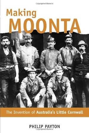 Image du vendeur pour Making Moonta: The Invention of Australia's Little Cornwall by Payton, Philip [Paperback ] mis en vente par booksXpress