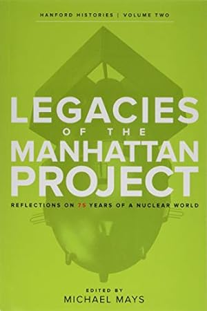 Seller image for Legacies of the Manhattan Project: Reflections on 75 Years of a Nuclear World (Hanford Histories) [Soft Cover ] for sale by booksXpress