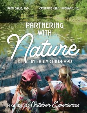 Bild des Verkufers fr Partnering With Nature in Early Childhood: A Guide to Outdoor Experiences by Bailie, Patti Ensel, Koons-hubbard, Catherine [Paperback ] zum Verkauf von booksXpress