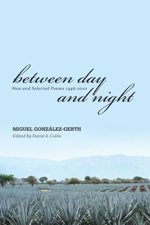 Seller image for Between Day and Night: New and Selected Poems, 1946-2010 Miguel Gonzalez-Gerth by Colon, Mr. David [Paperback ] for sale by booksXpress