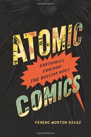 Bild des Verkufers fr Atomic Comics: Cartoonists Confront the Nuclear World by Szasz, Ferenc Morton [Hardcover ] zum Verkauf von booksXpress