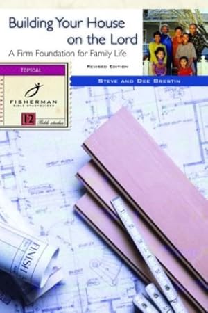 Seller image for Building Your House on the Lord: A Firm Foundation for Family Life (Fisherman Bible Studyguide Series) by Brestin, Steve, Brestin, Dee [Paperback ] for sale by booksXpress