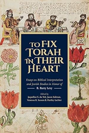 Seller image for To Fix Torah in Their Hearts: Essays on Biblical Interpretation and Jewish Studies in Honor of B. Barry Levy [Hardcover ] for sale by booksXpress