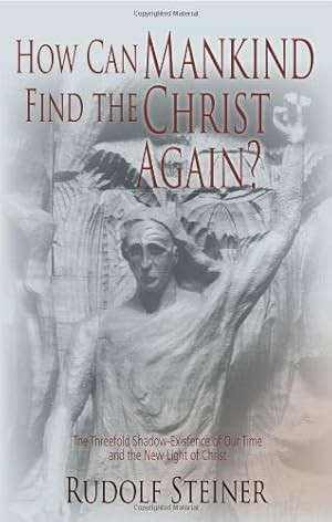 Immagine del venditore per How Can Mankind Find the Christ Again?: The Threefold Shadow-Existence of Our Time and the New Light of Christ (CW 187) by Steiner, Rudolf [Paperback ] venduto da booksXpress