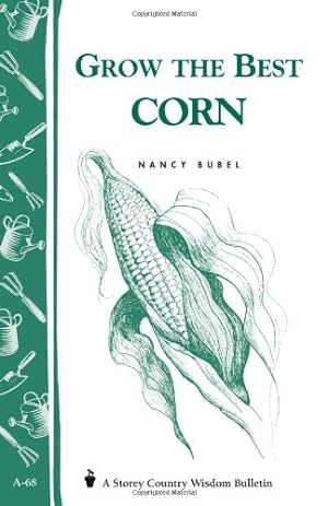 Image du vendeur pour Grow the Best Corn (Country Wisdom Bulletins A-68) by Bubel, Nancy [Paperback ] mis en vente par booksXpress