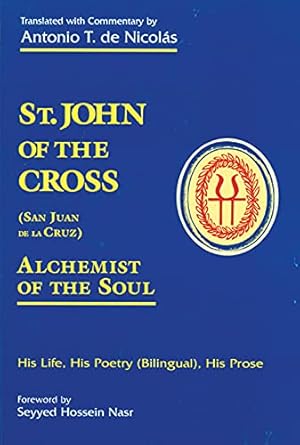 Seller image for St. John of the Cross: San Juan de La Cruz: Alchemist of the Soul: His Life, His Poetry (Bilingual), His Prose (English and Spanish Edition) by de Nicolas, Antonio T, St John of the Cross [Paperback ] for sale by booksXpress