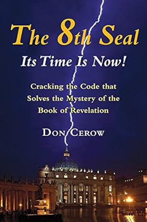 Immagine del venditore per The 8th Seal-Its Time Is Now!: Cracking the Code that Solves the Mystery of the Book of Revelation by Cerow, Don [Hardcover ] venduto da booksXpress