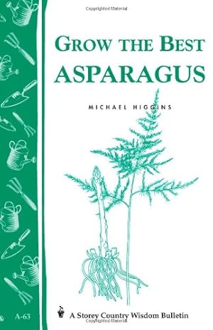 Seller image for Grow the Best Asparagus: Storey's Country Wisdom Bulletin A-63 (Storey Country Wisdom Bulletin) by Higgins, Michael [Paperback ] for sale by booksXpress
