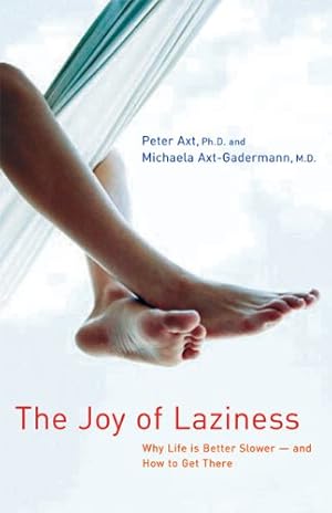Seller image for The Joy of Laziness: Why Life Is Better Slower -- and How to Get There by Axt, Ph.D. Peter, Axt-Gadermann, M.D. Michaela [Paperback ] for sale by booksXpress