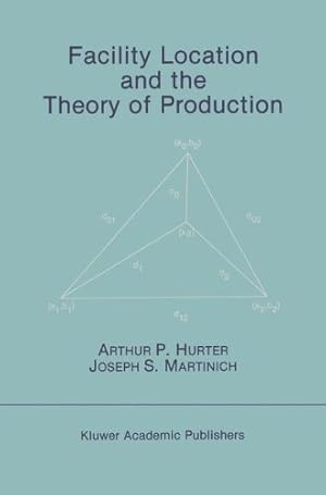 Image du vendeur pour Facility Location and the Theory of Production by Hurter, Arthur P., Martinich, Joseph S. [Hardcover ] mis en vente par booksXpress