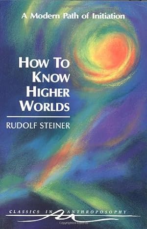Seller image for How to Know Higher Worlds: A Modern Path of Initiation (Classics in Anthroposophy) by Rudolf Steiner [Paperback ] for sale by booksXpress