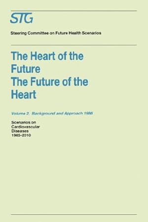 Imagen del vendedor de The Heart of the Future/The Future of the Heart Volume 1: Scenario Report 1986 Volume 2: Background and Approach 1986: Scenarios on Cardiovascular . Committee on Future Health Scenarios: 001 by Steering Committee on Future Health Scenarios [Hardcover ] a la venta por booksXpress