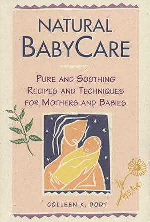 Immagine del venditore per Natural BabyCare: Pure and Soothing Recipes and Techniques for Mothers and Babies (Natural Health and Beauty Series) by Dodt, Colleen K. [Paperback ] venduto da booksXpress