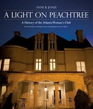 Imagen del vendedor de A Light on Peachtree: A History of the Atlanta Woman's Club by Jones, Anne B [Hardcover ] a la venta por booksXpress