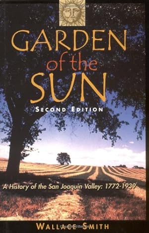 Imagen del vendedor de Garden of the Sun: A History of the San Joaquin Valley, 1772-1939 by Smith, Wallace [Hardcover ] a la venta por booksXpress