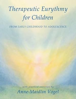 Immagine del venditore per Therapeutic Eurythmy for Children: From Early Childhood to Adolescence With Practical Exercises by Vogel, Anne-Maidlin, Glöckler, Michaela [Paperback ] venduto da booksXpress