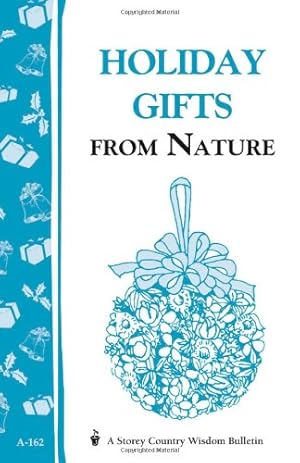 Bild des Verkufers fr Holiday Gifts from Nature: Storey's Country Wisdom Bulletin A-162 by Parkinson, Cornelia M. [Paperback ] zum Verkauf von booksXpress