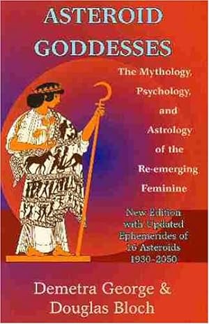 Seller image for Asteroid Goddesses: The Mythology, Psychology, and Astrology of the Re-Emerging Feminine by George, Demetra, Bloch, Douglas [Paperback ] for sale by booksXpress