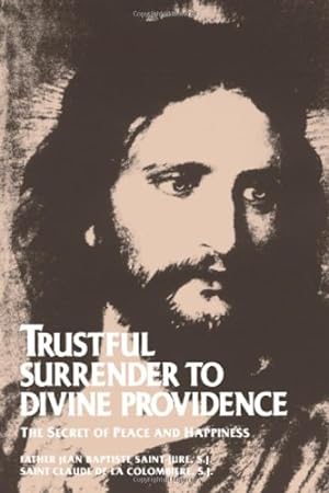 Seller image for Trustful Surrender to Divine Providence: The Secret of Peace and Happiness by Father Jean Baptiste Saint-Jure, Blessed Claude de la Colombière [Paperback ] for sale by booksXpress
