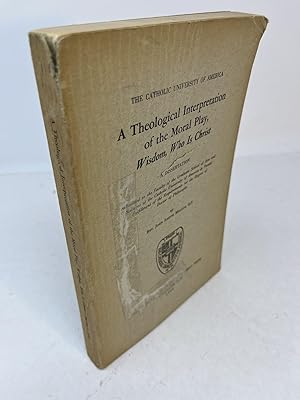 Seller image for A THEOLOGICAL INTERPRETATION OF THE MORAL PLAY, Wisdom, Who is Christ.; A DISSERTATION for sale by Frey Fine Books