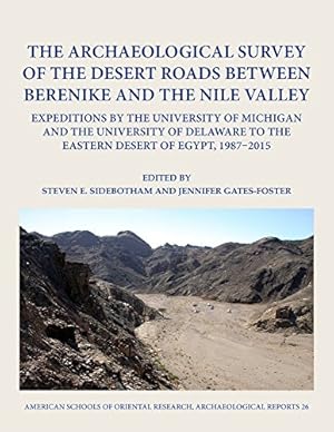 Seller image for The Archaeological Survey of the Desert Roads between Berenike and the Nile Valley: Expeditions by the University of Michigan and the University of . of Egypt, 1987-2015 (Archaeological Reports) by Steven E. Sidebotham [Hardcover ] for sale by booksXpress
