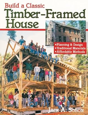 Bild des Verkufers fr Build a Classic Timber-Framed House: Planning & Design/Traditional Materials/Affordable Methods by Sobon, Jack A. [Paperback ] zum Verkauf von booksXpress