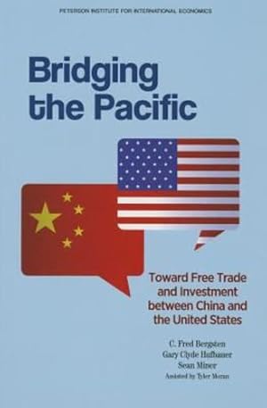 Image du vendeur pour Bridging the Pacific: Toward Free Trade and Investment Between China and the United States by Bergsten, C. Fred, Hufbauer, Gary Clyde, Miner, Sean [Paperback ] mis en vente par booksXpress