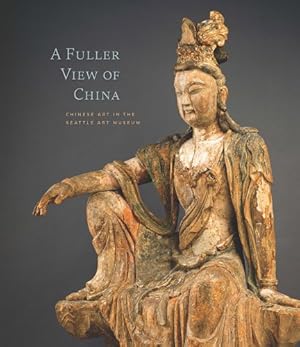 Immagine del venditore per A Fuller View of China: Chinese Art in the Seattle Art Museum by Yiu, Josh [Hardcover ] venduto da booksXpress