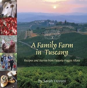 Seller image for A Family Farm in Tuscany: Recipes and Stories from Fattoria Poggio Alloro by Fioroni, Sarah [Paperback ] for sale by booksXpress