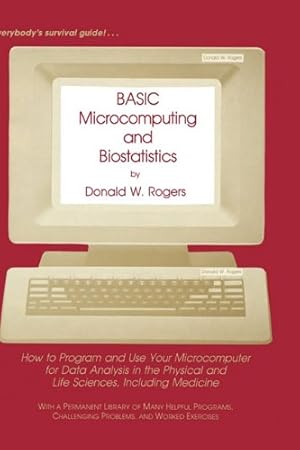 Seller image for BASIC Microcomputing and Biostatistics: How to Program and Use Your Microcomputer for Data Analysis in the Physical and Life Sciences, Including Medicine (CONTEMPORARY INSTRUMENTATION AND ANALYSIS) by Rogers, Donald W. [Hardcover ] for sale by booksXpress