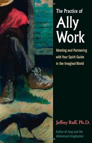 Seller image for The Practice of Ally Work: Meeting and Partnering with Your Spirit Guide in the Imaginal World (Jung on the Hudson Books) by Raff, Jeffrey [Paperback ] for sale by booksXpress